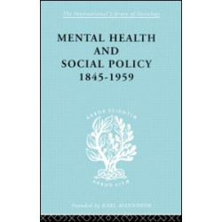 Mental Health and Social Policy, 1845-1959 Mental Health and Social Policy, 1845-1959