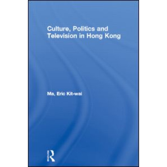 Culture, Politics and Television in Hong Kong