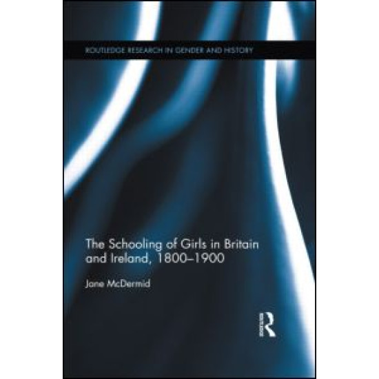 The Schooling of Girls in Britain and Ireland, 1800- 1900 The Schooling of Girls in Britain and Ireland, 1800- 1900