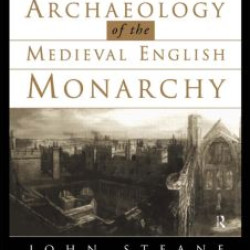 The Archaeology of the Medieval English Monarchy The Archaeology of the Medieval English Monarchy