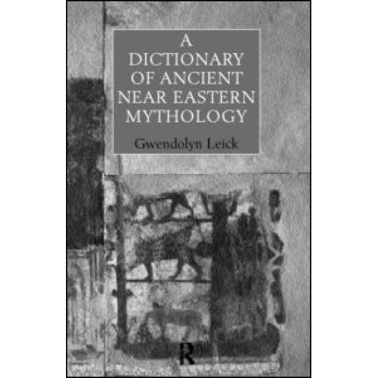 A Dictionary of Ancient Near Eastern Mythology A Dictionary of Ancient Near Eastern Mythology