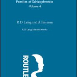 Sanity, Madness and the Family: Selected Worksks R D Laing Vol 4