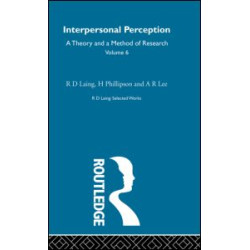 Interpersonal Perception: Selected Works of R D Laing Vol 6 Interpersonal Perception: Selected Works of R D Laing Vol 6