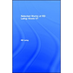Knots: Selected Works of RD Laing: Vol 7 Knots: Selected Works of RD Laing: Vol 7