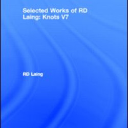 Knots: Selected Works of RD Laing: Vol 7 Knots: Selected Works of RD Laing: Vol 7