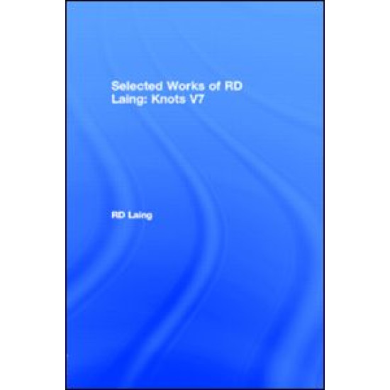 Knots: Selected Works of RD Laing: Vol 7