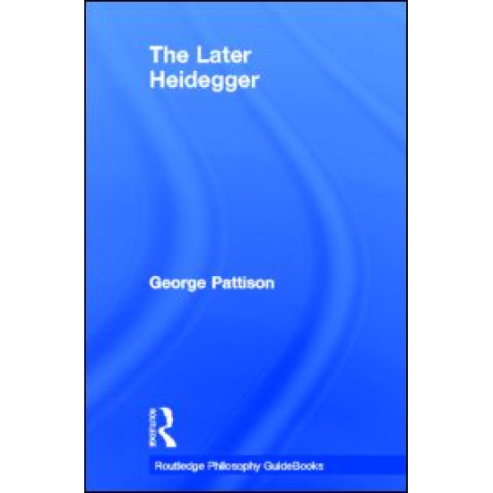 Routledge Philosophy Guidebook to the Later Heidegger