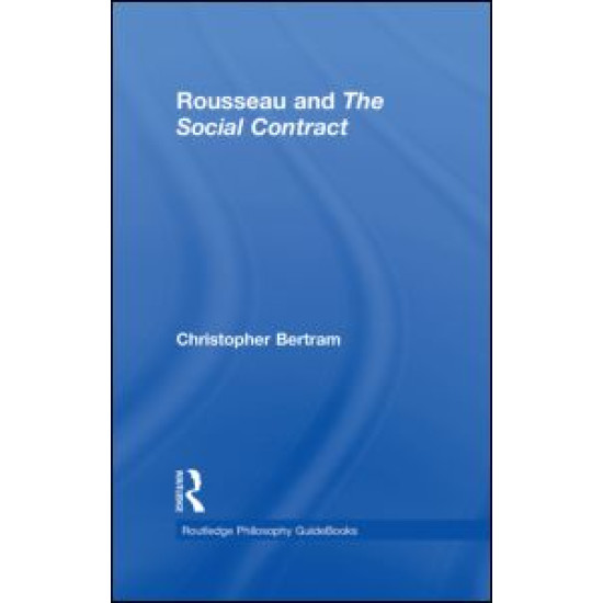 Routledge Philosophy GuideBook to Rousseau and the Social Contract