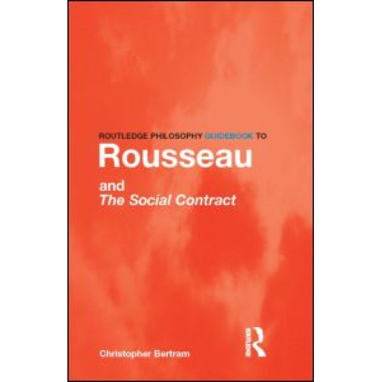 Routledge Philosophy GuideBook to Rousseau and the Social Contract