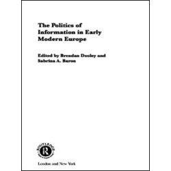 The Politics of Information in Early Modern Europe The Politics of Information in Early Modern Europe