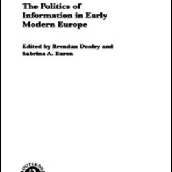 The Politics of Information in Early Modern Europe The Politics of Information in Early Modern Europe