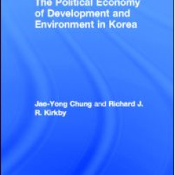 The Political Economy of Development and Environment in Korea The Political Economy of Development and Environment in Korea