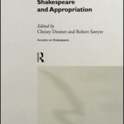 Shakespeare and Appropriation Shakespeare and Appropriation