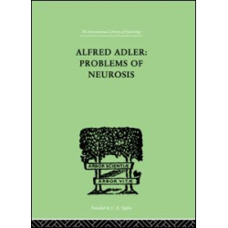 Alfred Adler: Problems of Neurosis Alfred Adler: Problems of Neurosis