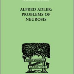 Alfred Adler: Problems of Neurosis