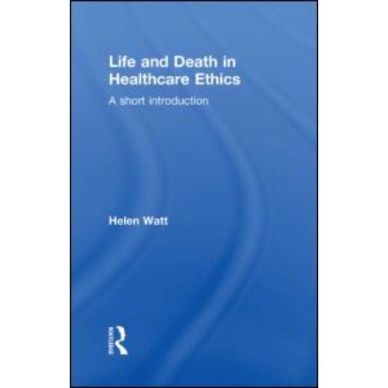 Life and Death in Healthcare Ethics