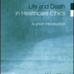 Life and Death in Healthcare Ethics