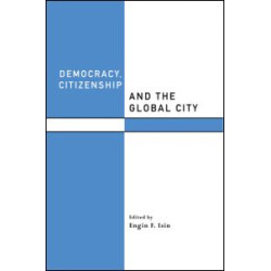 Democracy, Citizenship and the Global City Democracy, Citizenship and the Global City