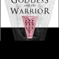 Goddess and the Warrior Goddess and the Warrior