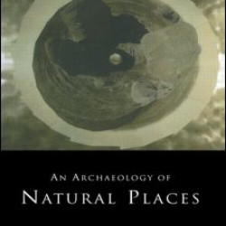 An Archaeology of Natural Places An Archaeology of Natural Places