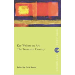 Key Writers on Art: The Twentieth Century