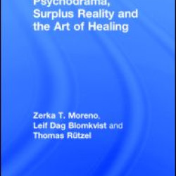 Psychodrama, Surplus Reality and the Art of Healing Psychodrama, Surplus Reality and the Art of Healing