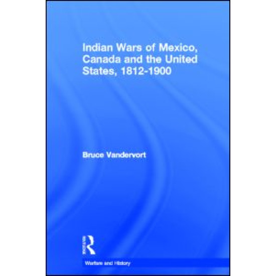 Indian Wars of Canada, Mexico and the United States, 1812-1900 Indian Wars of Canada, Mexico and the United States, 1812-1900