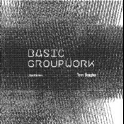 Basic Groupwork Basic Groupwork
