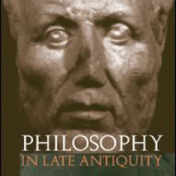 Philosophy in Late Antiquity Philosophy in Late Antiquity