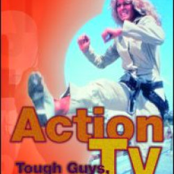 Action TV: Tough-Guys, Smooth Operators and Foxy Chicks Action TV: Tough-Guys, Smooth Operators and Foxy Chicks