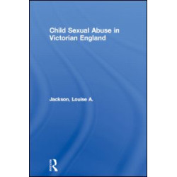 Child Sexual Abuse in Victorian England Child Sexual Abuse in Victorian England
