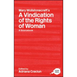 Mary Wollstonecraft's A Vindication of the Rights of Woman Mary Wollstonecraft's A Vindication of the Rights of Woman
