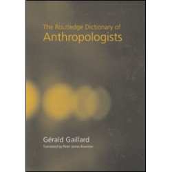 The Routledge Dictionary of Anthropologists The Routledge Dictionary of Anthropologists