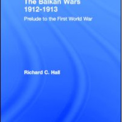 The Balkan Wars 1912-1913