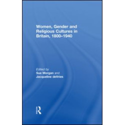 Women, Gender and Religious Cultures in Britain, 1800-1940 Women, Gender and Religious Cultures in Britain, 1800-1940