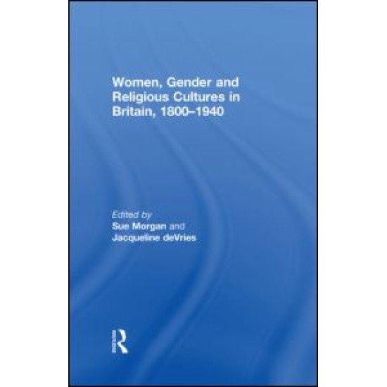 Women, Gender and Religious Cultures in Britain, 1800-1940 Women, Gender and Religious Cultures in Britain, 1800-1940