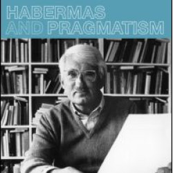 Habermas and Pragmatism Habermas and Pragmatism