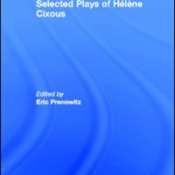 The Selected Plays of Hélène Cixous The Selected Plays of Hélène Cixous