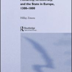 Monarchy, Aristocracy and State in Europe 1300-1800