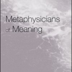 Metaphysicians of Meaning Metaphysicians of Meaning