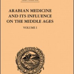 Arabian Medicine and its Influence on the Middle Ages: Volume I Arabian Medicine and its Influence on the Middle Ages: Volume I