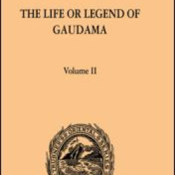The Life or Legend of Gaudama the Buddha of the Burmese: Volume II The Life or Legend of Gaudama the Buddha of the Burmese: Volume II
