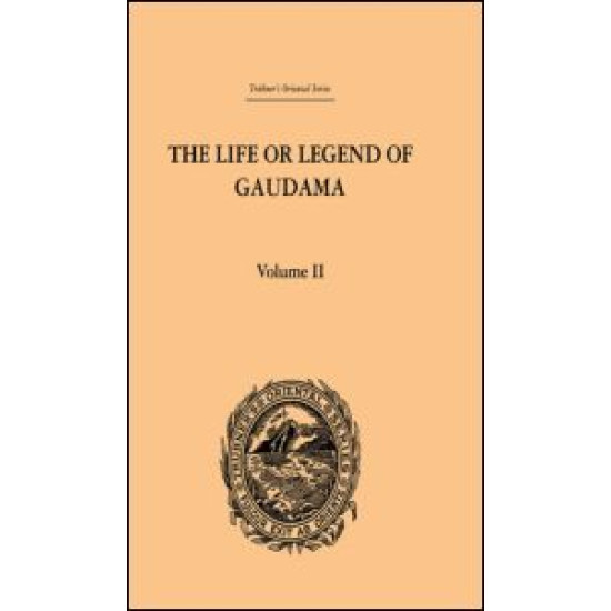 The Life or Legend of Gaudama the Buddha of the Burmese: Volume II