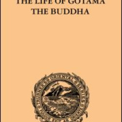 The Life of Gotama the Buddha The Life of Gotama the Buddha