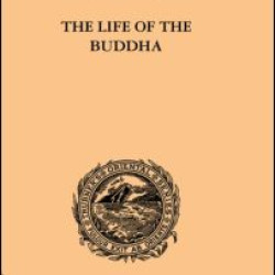 The Life of the Buddha and the Early History of His Order The Life of the Buddha and the Early History of His Order