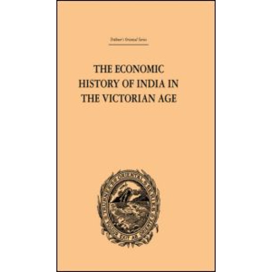 The Economic History of India in the Victorian Age