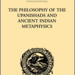 The Philosophy of the Upanishads and Ancient Indian Metaphysics The Philosophy of the Upanishads and Ancient Indian Metaphysics