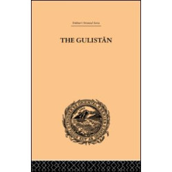 The Gulistan; or Rose-Garden of Shekh Muslihu'D-Din Sadi Shiraz The Gulistan; or Rose-Garden of Shekh Muslihu'D-Din Sadi Shiraz