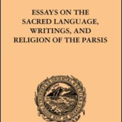 Essays on the Sacred Language, Writings, and Religion of the Parsis