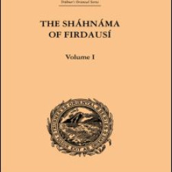 The Shahnama of Firdausi The Shahnama of Firdausi